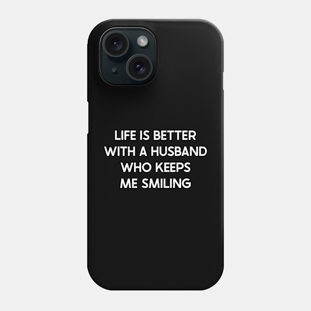 Life is Better with a Husband Who Keeps Me Smiling Phone Case by trendynoize