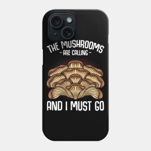 The Mushrooms Are Calling And I Must Go Phone Case