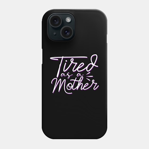 Tired As A Mother-Mother's Day, Mother's Day Gift Phone Case by awesomefamilygifts