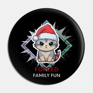 Forced Family Fun - Sarcastic Quote - Christmas Cat - Funny Quote Pin