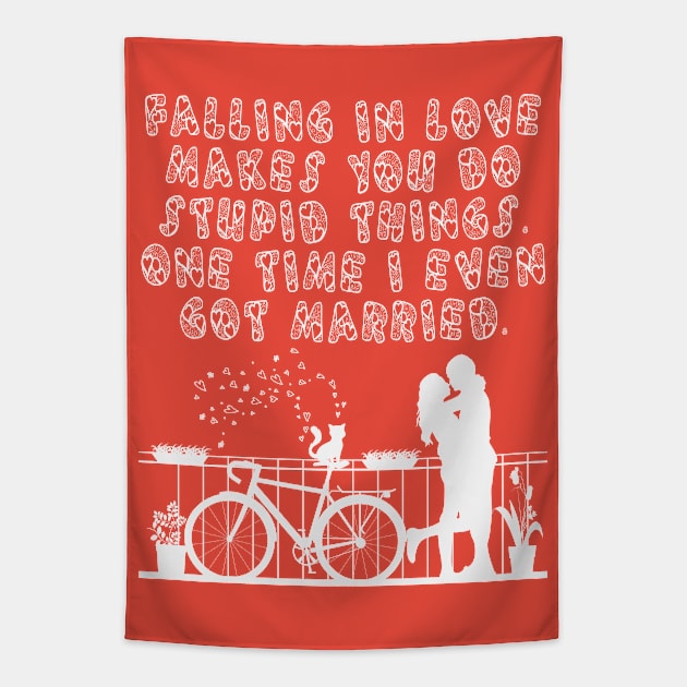 Falling in love makes you do stupid things, one time i even got married. Funny Valentine quote with cycling couple having romantic time at balcony, Biker Boyfriend Cyclist Girlfriend Design Tapestry by BicycleStuff