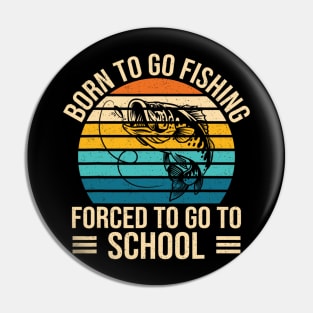 Born To Go Fishing Forced School Funny Fishing Pin