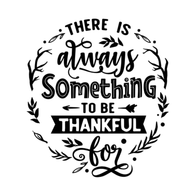 There is always something to be thankful for. by Her Typography Designs