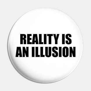 Reality is an illusion Pin
