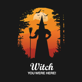 Witch You Were Here! T-Shirt