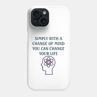 Change your mind and you change your life Phone Case