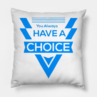 You Always Have a Choice Pillow