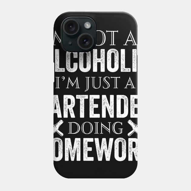 Im Not An Alcoholic Im Just A Bartender Doing Homework Phone Case by Simpsonfft