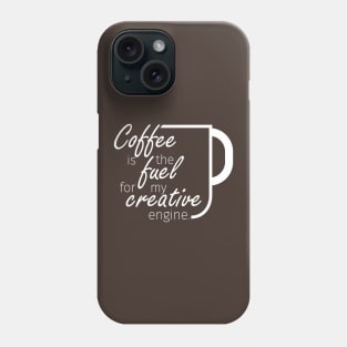 Coffee is the fuel for my creative engine Phone Case