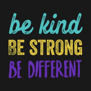 Be kind, be strong, be different T-Shirt
