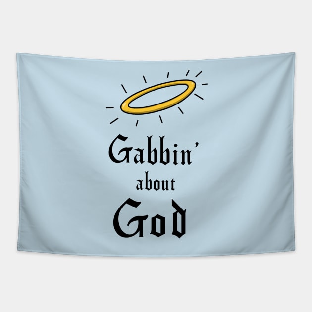 Gabbin' about God Tapestry by tvshirts