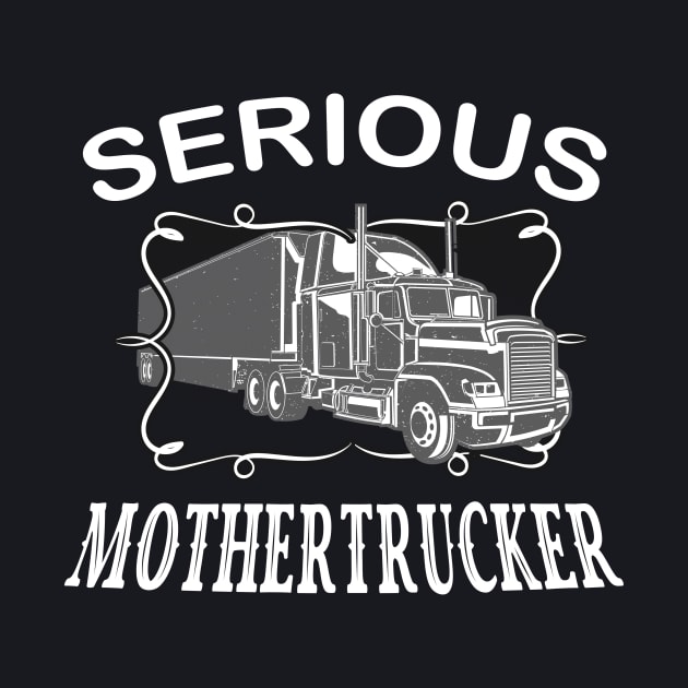 Serious Mothertrucker Truck Driver by Foxxy Merch