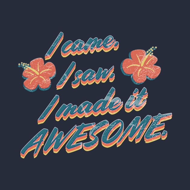 I came I saw I made it awesome by SCL1CocoDesigns