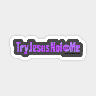 TryJesusNot dot Me Magnet