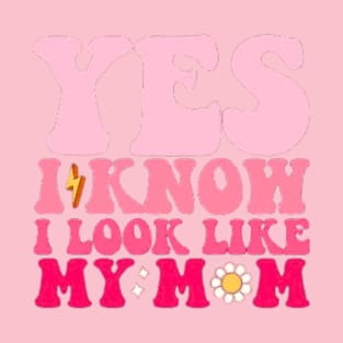 yes i know i look like my mom , funny mom T-Shirt