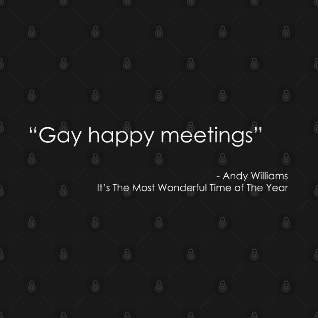 Gay Happy Meetings Quote- The Most Wonderful Time of The Year by CottonGarb