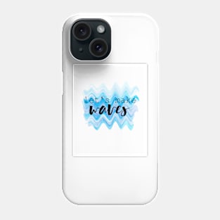 Let's Make Waves Phone Case