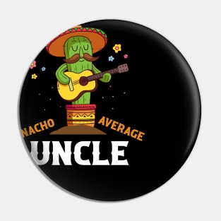 Nacho average uncle for Cinco de Mayo and fathers day Pin