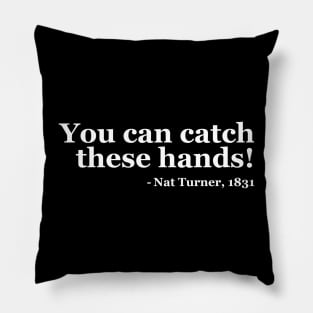 You Can Catch These Hands - Nat Turner Pillow