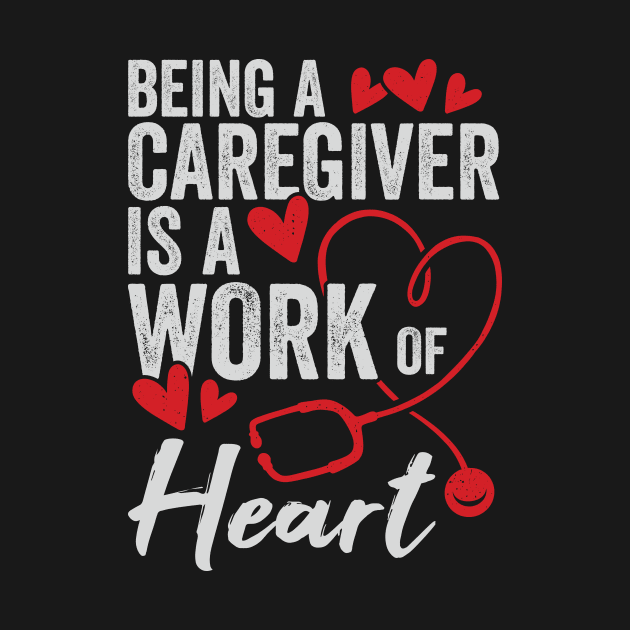 Being A Caregiver Is A Work Of Heart by Dolde08