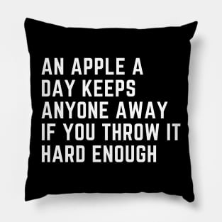 An Apple A Day Keeps Anyone Away If You Throw It Hard Enough Pillow