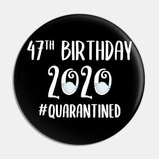 47th Birthday 2020 Quarantined Pin