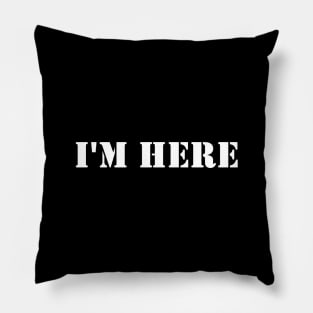 I'm here Pillow