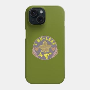 I Be-Leaf In You Phone Case