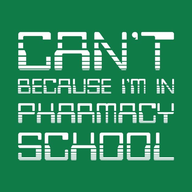 Can't Because I'm In Pharmacy School. Funny Pharmacy Humor. by RxBlockhead