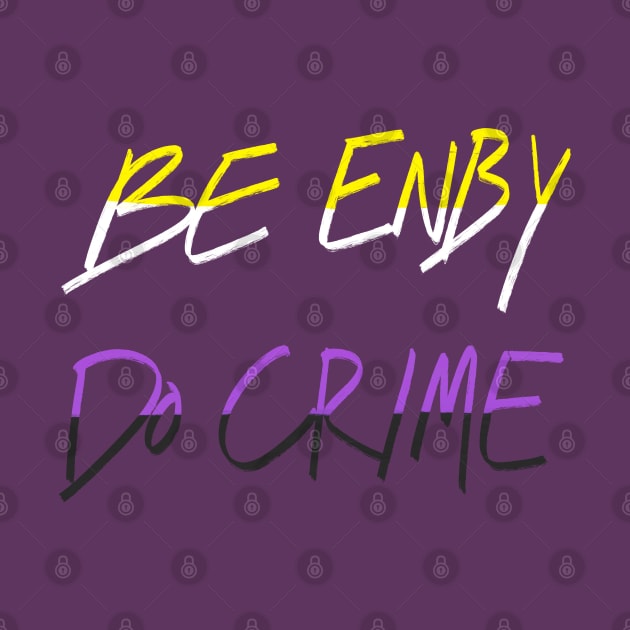 Be Enby Do Crime by AlexTal