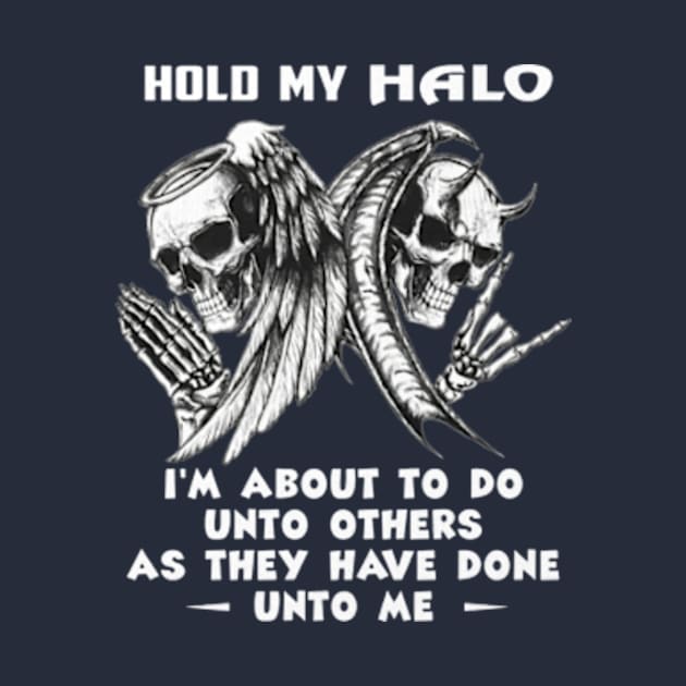 Hold My Halo I'm About To Do Unto Others As They Have Done Unto Me by Distefano