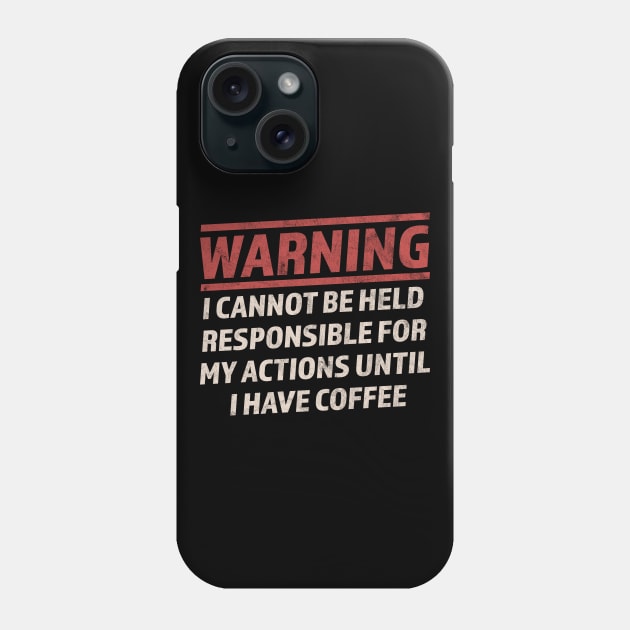 Warning Cannot Be Held Responsible Until I Have Coffee Phone Case by OrangeMonkeyArt