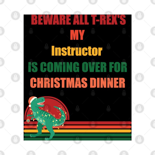 Beware All T-Rex's my instructor is coming over for christmas dinner by Retro_Design_Threadz