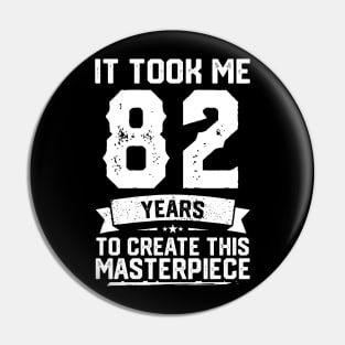 It Took Me 82 Years To Create This Masterpiece Pin