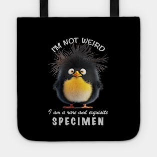 Penguin I'm Not Weird I'm A Rare and Exquisite Specimen Cute Adorable Funny Quote Tote