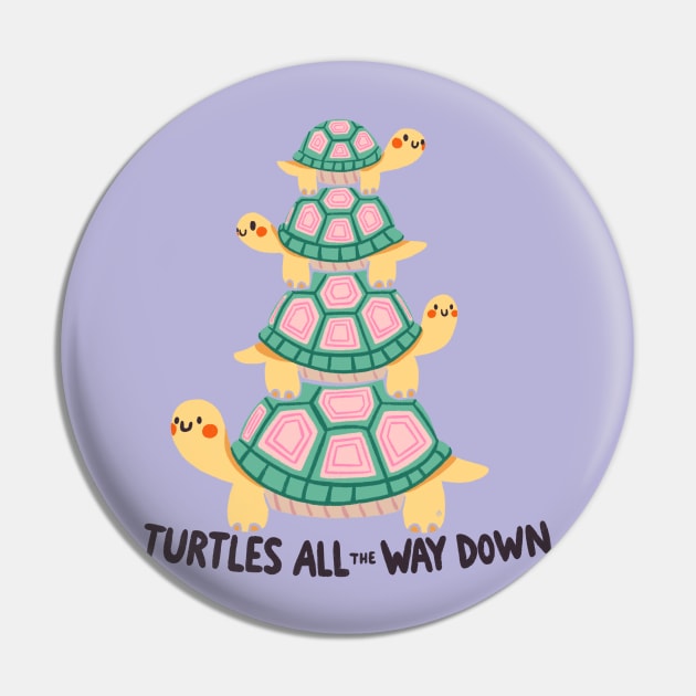 Turtles all the way down Pin by Itouchedabee