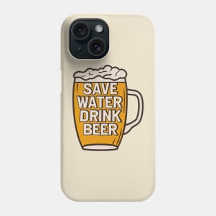 Save Water, Drink Beer Phone Case