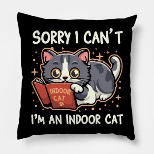 Sorry I Can't I'm An Indoor Cat. Funny Pillow