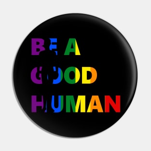 Be A Good Human Pride Art Pin