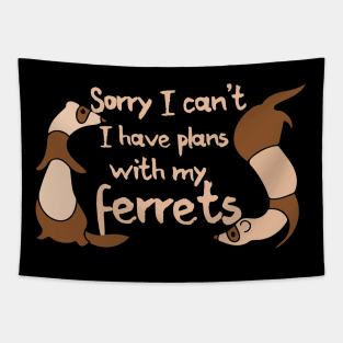 Sorry I can't I have plans with my ferrets Tapestry