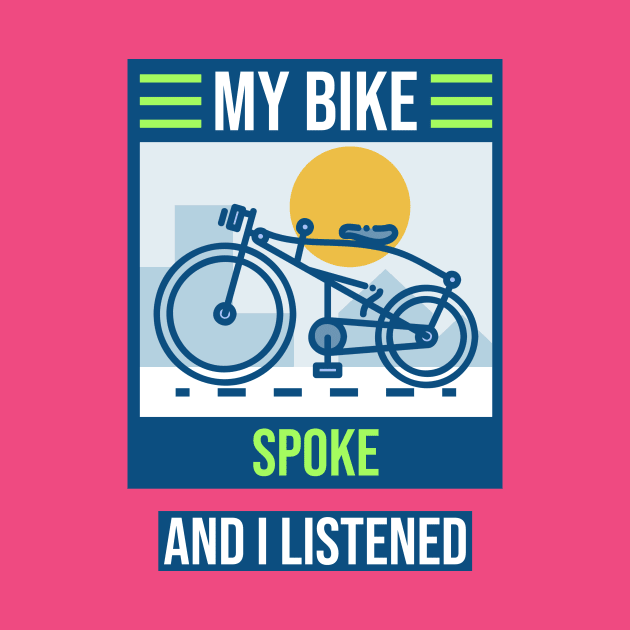 My Bike Spoke to Me and I Listened Biking Enthusiast by SJR-Shirts