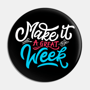 Make it a great week Pin