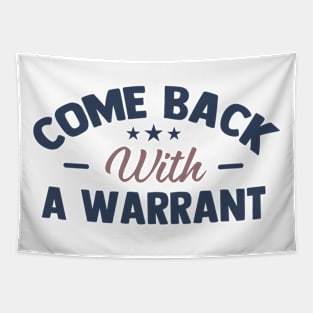 come back with a warrant Tapestry