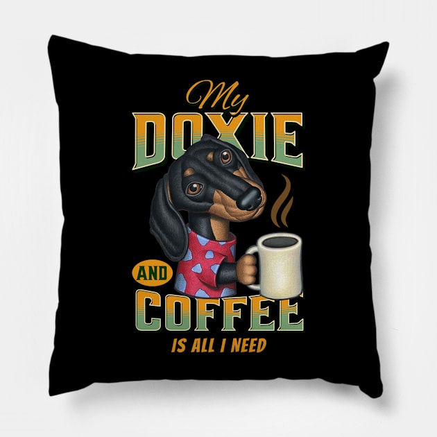Funny cute shirt Doxie  mom dad Dachshund  gift fun dogs and coffee drinkers is all I need Pillow by Danny Gordon Art