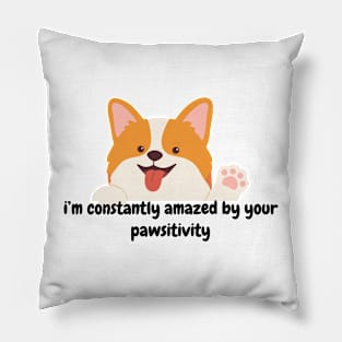 I'm constantly amazed by your pawsitivity - cute dog Pillow