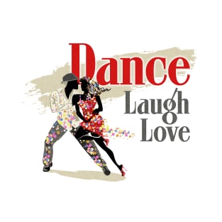 Dance, Laugh and Love T-Shirt