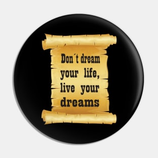 Don't Dream Your Life, Live Your Dreams Pin