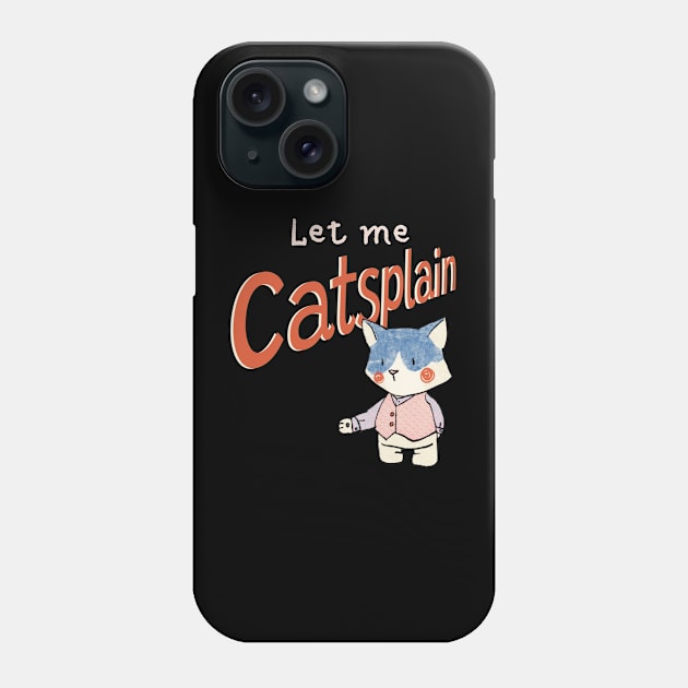 Cute Sassy Let me Catsplain Phone Case by Dreamlara