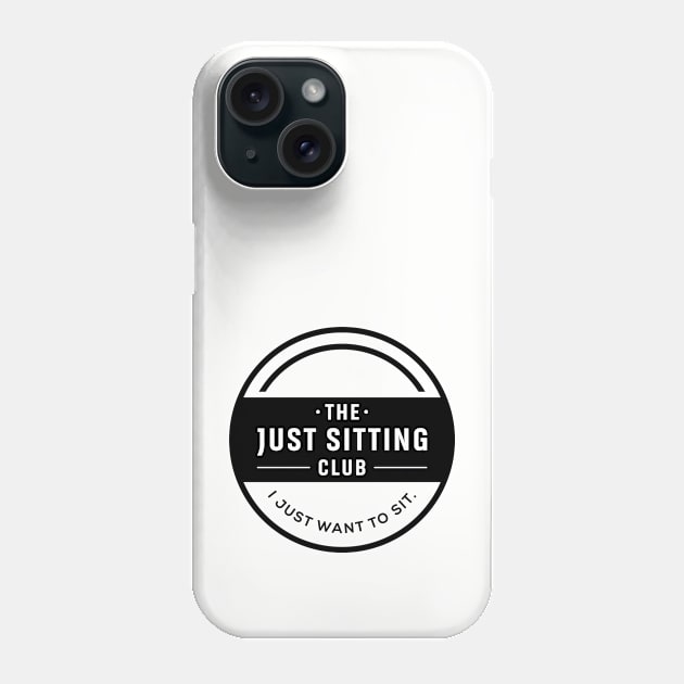 I Just Want to Sit Club Phone Case by Just Sitting