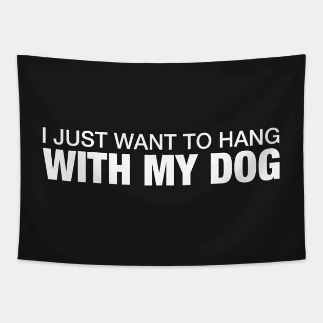 I Just Want to Hang With My Dog. Tapestry by CityNoir